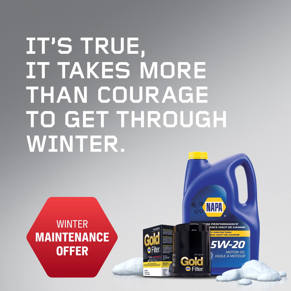 IT’S TRUE,
IT TAKES MORE
THAN COURAGE
TO GET THROUGH
WINTER.