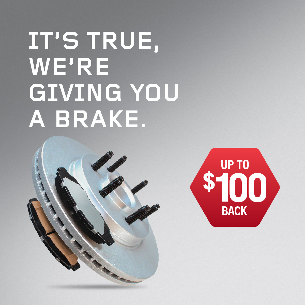 IT’S TRUE,
WE'RE GIVING YOU
A BRAKE.