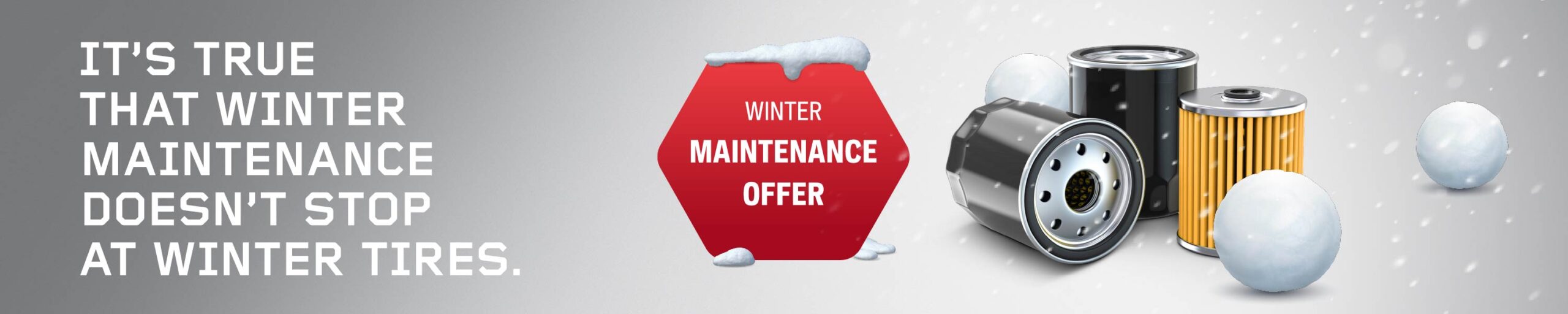 It’s true 
that winter 
maintenance 
doesn’t stop 
at winter 
tires.