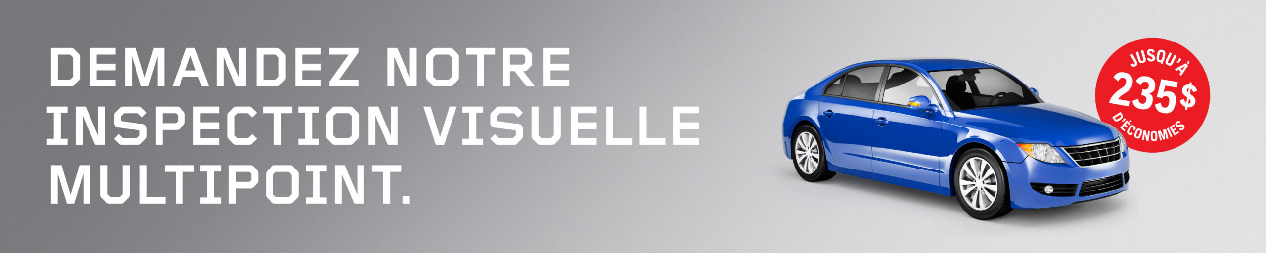 DEMANDEZ
NOTRE
INSPECTION
VISUELLE
MULTIPOINT.

