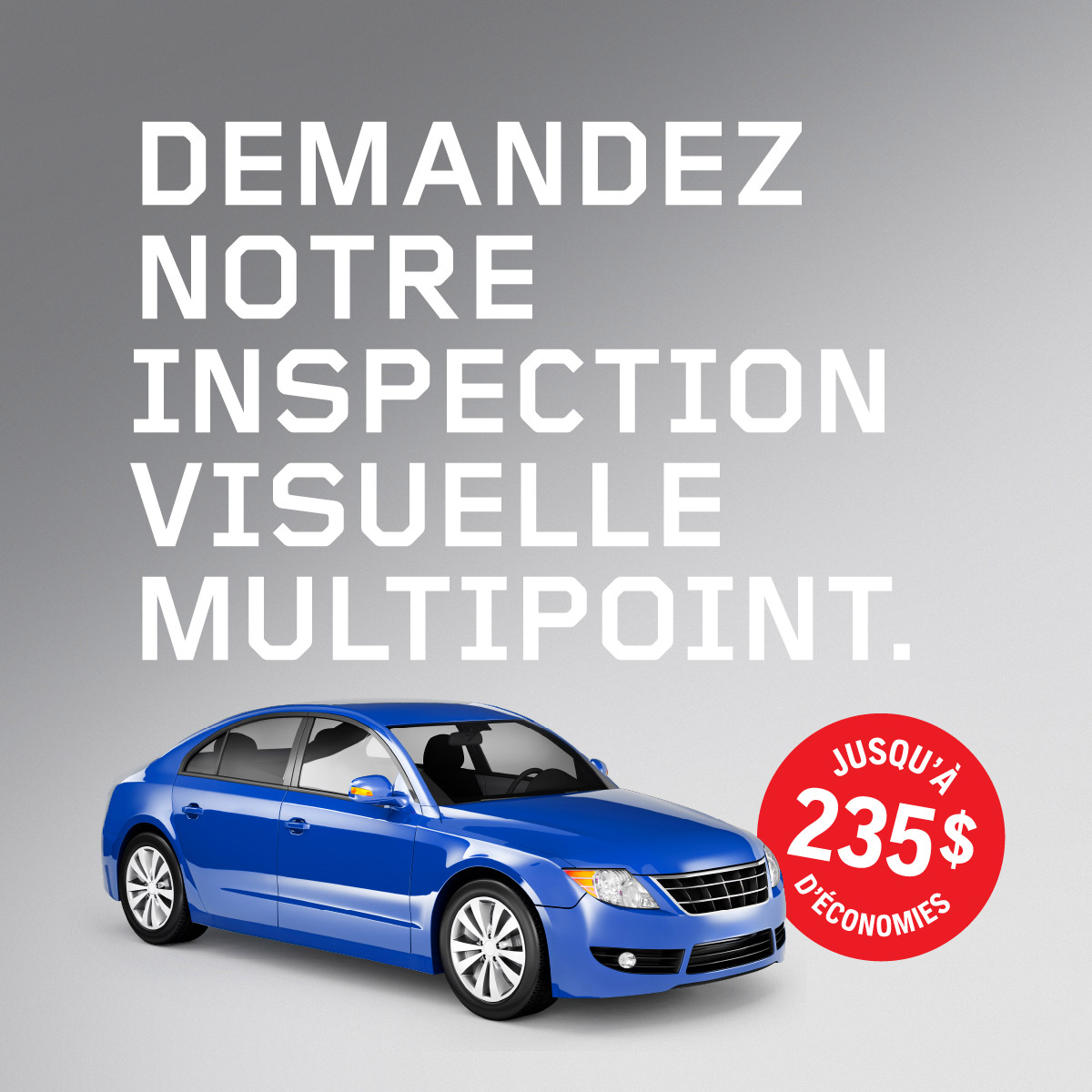DEMANDEZ
NOTRE
INSPECTION
VISUELLE
MULTIPOINT.

