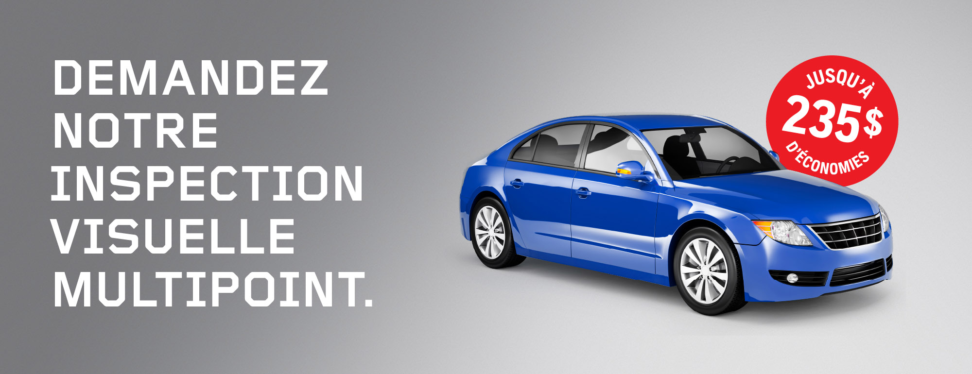 DEMANDEZ
NOTRE
INSPECTION
VISUELLE
MULTIPOINT.

